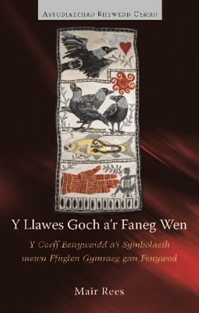 Y Llawes Goch a'r Faneg Wen: Y Corff Benywaidd a'i Symbolaeth mewn Ffuglen Gymraeg gan Fenywod by Mair Rees 9781783161249