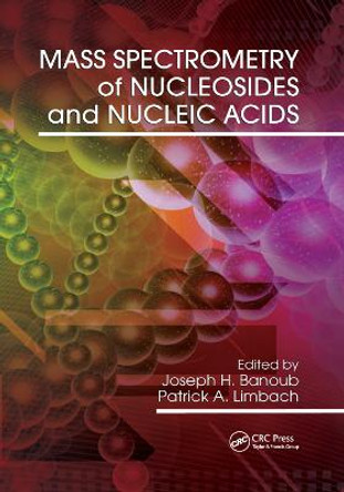 Mass Spectrometry of Nucleosides and Nucleic Acids by Joseph H. Banoub