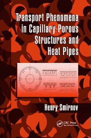 Transport Phenomena in Capillary-Porous Structures and Heat Pipes by Henry Smirnov