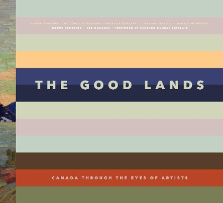 Good Lands: Canada Through the Eyes of its Artists by Victoria Dickenson 9781773270241