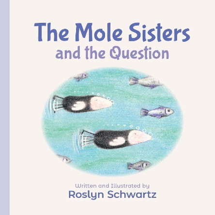 The Mole Sisters and the Question by Roslyn Schwartz 9781773212241