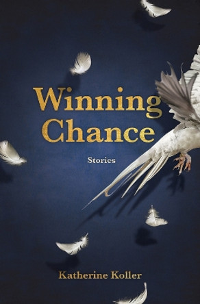 Winning Chance: Stories by Katherine Koller 9781773370132