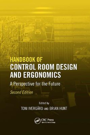 Handbook of Control Room Design and Ergonomics: A Perspective for the Future, Second Edition by Toni Ivergard