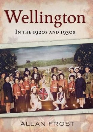 Wellington in the 1920s and 1930s by Allan Frost 9781781552612