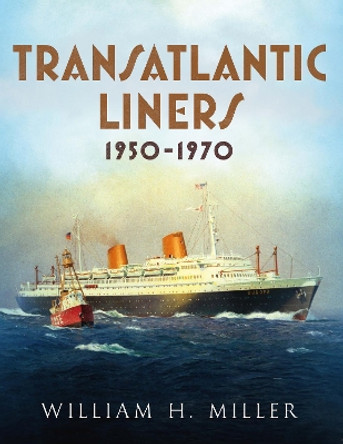 Transatlantic Liners 1950-1970 by William Miller 9781781556931