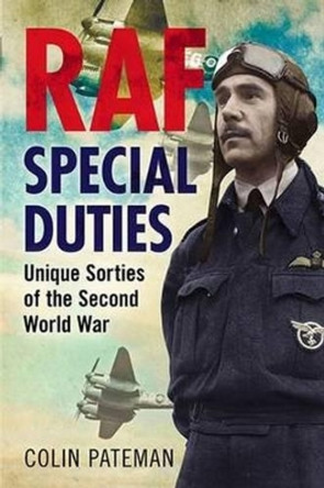 RAF Special Duties: A Collection of Exclusive Operational Flying Sorties by the Royal Air Fo by Colin Pateman 9781781553046