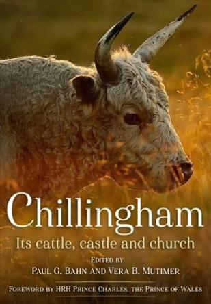 Chillingham: Its Cattle, Castle and Church by Paul Bahn 9781781555224