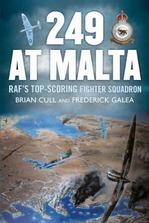 249 at Malta: Raf'S Top-Scoring Fighter Squadron by Brian Cull 9781781555545