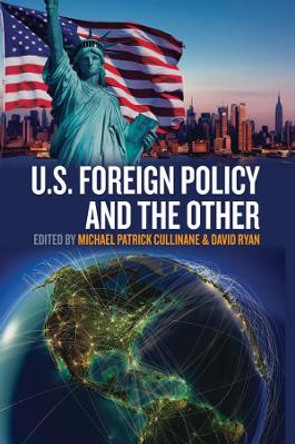 U.S. Foreign Policy and the Other by Michael Patrick Cullinane 9781782384397