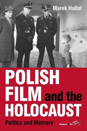 Polish Film and the Holocaust: Politics and Memory by Marek Haltof 9781782384960