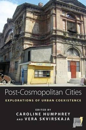 Post-cosmopolitan Cities: Explorations of Urban Coexistence by Caroline Humphrey 9781782386773