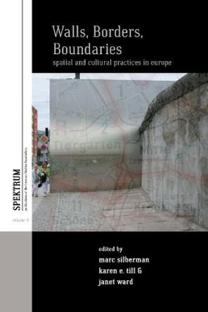 Walls, Borders, Boundaries: Spatial and Cultural Practices in Europe by Marc Silberman 9781782386865