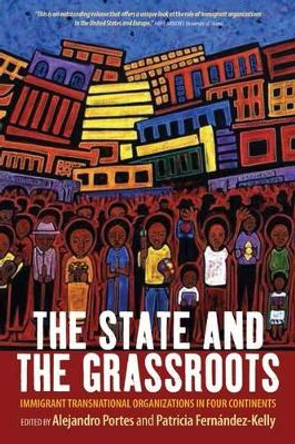 The State and the Grassroots: Immigrant Transnational Organizations in Four Continents by Alejandro Portes 9781782387343