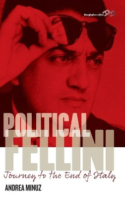 Political Fellini: Journey to the End of Italy by Andrea Minuz 9781782388197