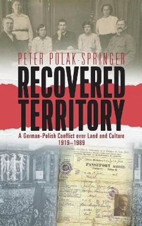 Recovered Territory: A German-Polish Conflict over Land and Culture, 1919-1989 by Peter Polak-Springer 9781782388876