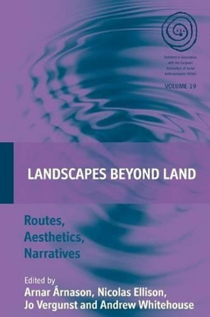 Landscapes Beyond Land: Routes, Aesthetics, Narratives by Arnar Arnason 9781782389156