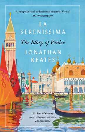 La Serenissima: The Story of Venice by Jonathan Keates 9781789545067