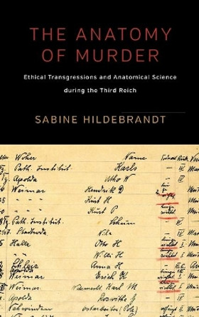 The Anatomy of Murder: Ethical Transgressions and Anatomical Science During the Third Reich by Sabine Hildebrandt 9781785330674
