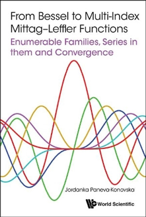 From Bessel To Multi-index Mittag-leffler Functions: Enumerable Families, Series In Them And Convergence by Jordanka Paneva-Konovska 9781786340887