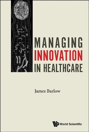 Managing Innovation In Healthcare by James Barlow 9781786341518