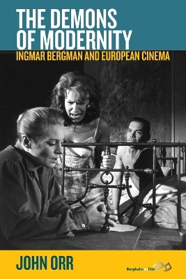 The Demons of Modernity: Ingmar Bergman and European Cinema John Orr 9781785332036