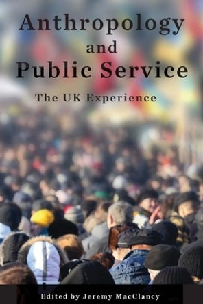 Anthropology and Public Service: The UK Experience by Jeremy MacClancy 9781785334023