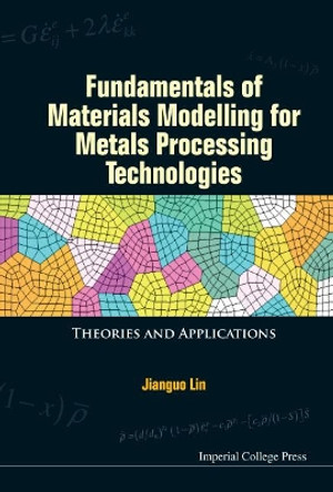 Fundamentals Of Materials Modelling For Metals Processing Technologies: Theories And Applications by Jianguo Lin 9781783264964