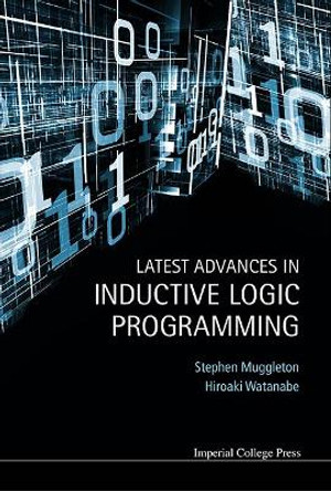 Latest Advances In Inductive Logic Programming by Stephen H. Muggleton 9781783265084