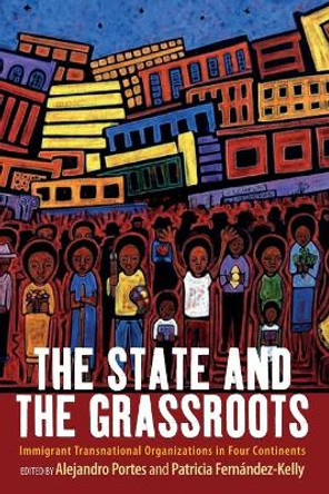 The State and the Grassroots: Immigrant Transnational Organizations in Four Continents by Alejandro Portes 9781785334405