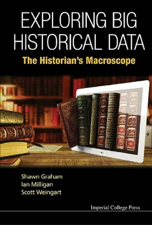 Exploring Big Historical Data: The Historian's Macroscope by Shawn Graham 9781783266081