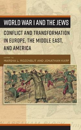 World War I and the Jews: Conflict and Transformation in Europe, the Middle East, and America by Marsha L. Rozenblit 9781785335921