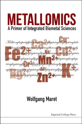 Metallomics: A Primer Of Integrated Biometal Sciences Wolfgang Maret (King's College London, Uk) 9781783268283