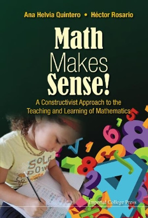 Math Makes Sense!: A Constructivist Approach To The Teaching And Learning Of Mathematics by Ana Helvia Quintero 9781783268634