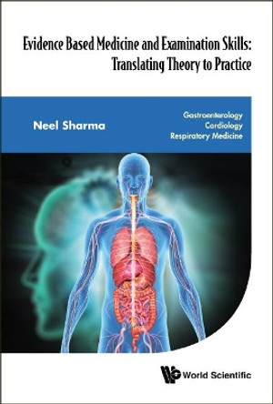 Evidence Based Medicine And Examination Skills: Translating Theory To Practice - Gastroenterology; Cardiology; Respiratory Medicine by Neel Sharma 9781783269716