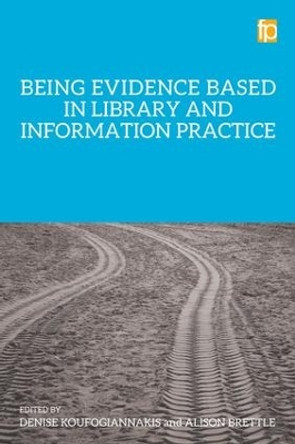Being Evidence Based in Library and Information Practice by Denise Koufogiannakis 9781783301195