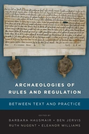 Archaeologies of Rules and Regulation: Between Text and Practice by Barbara Hausmair 9781785337659