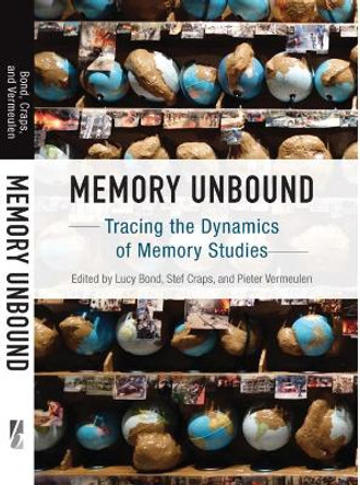 Memory Unbound: Tracing the Dynamics of Memory Studies by Lucy Bond 9781785338410