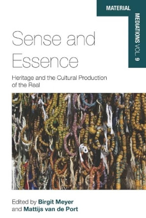 Sense and Essence: Heritage and the Cultural Production of the Real by Birgit Meyer 9781785339394