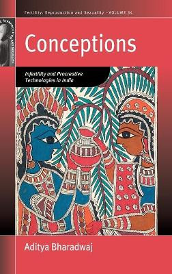 Conceptions: Infertility and Procreative Technologies in India by Aditya Bharadwaj 9781785332302