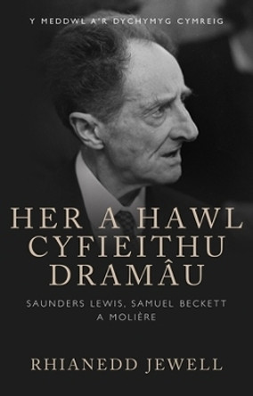 Her a Hawl Cyfieithu Dramau: Saunders Lewis, Samuel Beckett a Moliere by Rhianedd Jewell 9781786830944