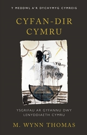 Cyfan-dir Cymru: Ysgrifau ar Gyfannu Dwy Lenyddiaeth Cymru by M. Wynn Thomas 9781786830982