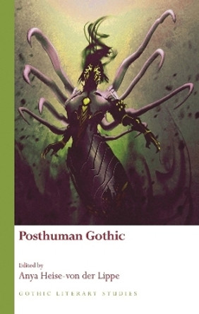 Posthuman Gothic by Anya Heise-Von Der Lippe 9781786831064