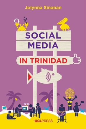 Social Media in Trinidad: Values and Visibility by Jolynna Sinanan 9781787350946