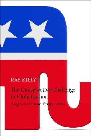 The Conservative Challenge to Globalization by Ray Kiely 9781788210966