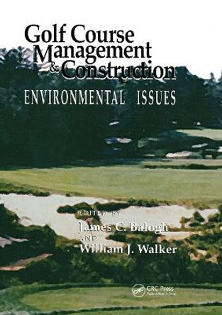 Golf Course Management & Construction: Environmental Issues by James C. Balogh