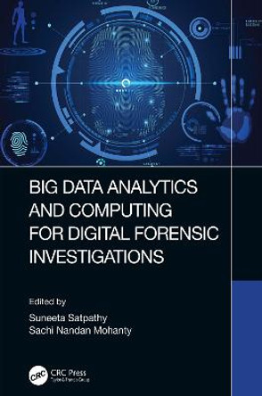 Big Data Analytics and Computing for Digital Forensic Investigations by Suneeta Satpathy