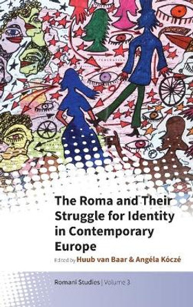 The Roma and Their Struggle for Identity in Contemporary Europe by Huub van Baar 9781789206425