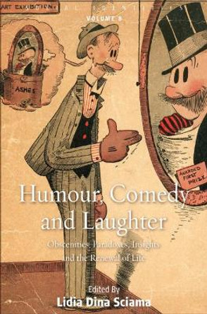 Humour, Comedy and Laughter: Obscenities, Paradoxes, Insights and the Renewal of Life by Lidia Dina Sciama 9781789200706