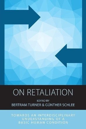 On Retaliation: Towards an Interdisciplinary Understanding of a Basic Human Condition by Bertram Turner 9781789200775