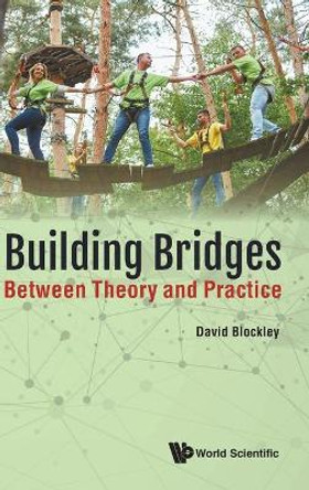 Building Bridges: Between Theory And Practice by David Blockley 9781786347626